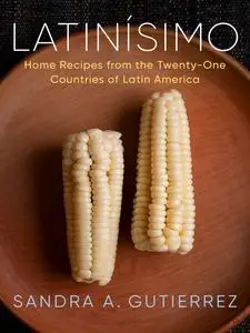 Latinísimo: Home Recipes from the Twenty-One Countries of Latin America: A Cookbook