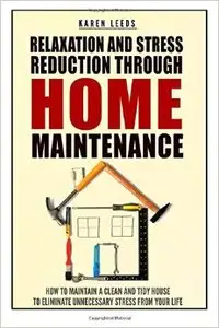 Relaxation And Stress Reduction Through Home Maintenance
