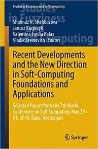 Recent Developments and the New Direction in Soft-Computing Foundations and Applications: Selected Papers