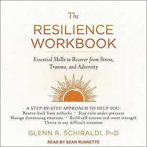 The Resilience Workbook: Essential Skills to Recover from Stress, Trauma, and Adversity [Audiobook]