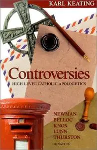 Controversies: High Level Catholic Apologetics - Newman, Belloc, Knox, Lunn, Thurston