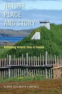 Nature, Place, and Story: Rethinking Historic Sites in Canada (Volume 8)