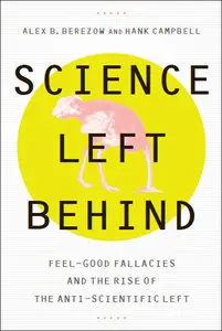 Science Left Behind: Feel-Good Fallacies and the Rise of the Anti-Scientific Left (Repost)