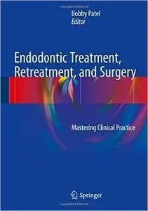 Endodontic Treatment, Retreatment, and Surgery: Mastering Clinical Practice (repost)