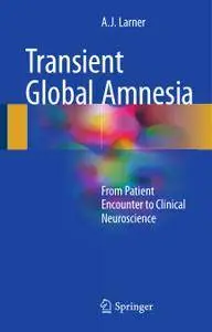 Transient Global Amnesia: From Patient Encounter to Clinical Neuroscience