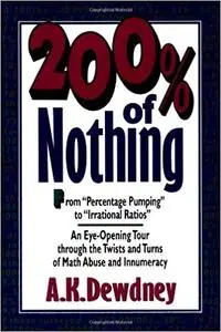 200% of Nothing : An Eye-Opening Tour through the Twists and Turns of Math Abuse and Innumeracy