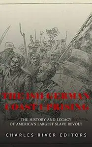 The 1811 German Coast Uprising: The History and Legacy of America’s Largest Slave Revolt