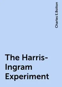 «The Harris-Ingram Experiment» by Charles E.Bolton