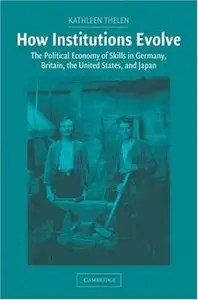 How Institutions Evolve: The Political Economy of Skills in Germany, Britain, the United States, and Japan