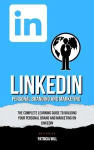 The Complete Learning Guide To Building Your Personal Brand and Marketing on LinkedIn