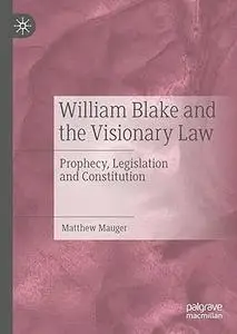 William Blake and the Visionary Law: Prophecy, Legislation and Constitution