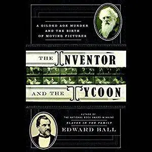 The Inventor and the Tycoon: A Gilded Age Murder and the Birth of Moving Pictures [repost]
