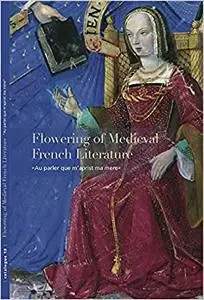 Flowering of Medieval French Literature: “Au parler que m’aprist ma mere”
