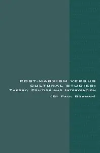 Post-Marxism Versus Cultural Studies: Theory, Politics and Intervention