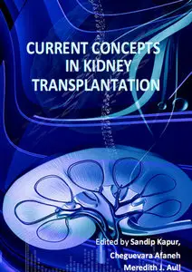 "Current Concepts in Kidney Transplantation" ed. by Sandip Kapur, Cheguevara Afaneh and Meredith J. Aull
