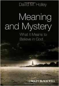 Meaning and Mystery: What it Means to Believe in God