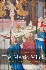 The Mystic Mind: The Psychology of Medieval Mystics and Ascetics (Repost)