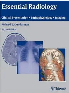 Essential Radiology: Clinical Presentation Pathophysiology Imaging (2nd edition) [Repost]