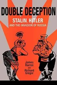 Double Deception: Stalin, Hitler, and the Invasion of Russia (NIU Series in Slavic, East European, and Eurasian Studies)