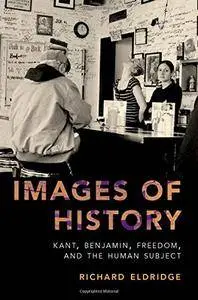 Images of History: Kant, Benjamin, Freedom, and the Human Subject