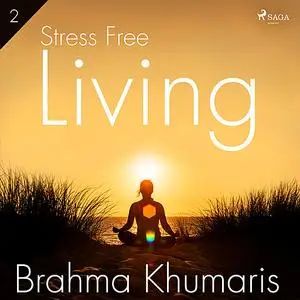 «Stress Free Living 2» by Brahma Khumaris