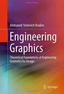 Engineering Graphics: Theoretical Foundations of Engineering Geometry for Design (Repost)