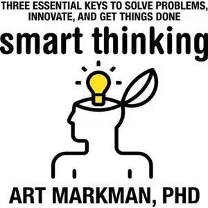 Smart Thinking: Three Essential Keys to Solve Problems, Innovate, and Get Things Done (Repost)