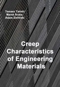"Creep Characteristics of Engineering Materials" ed. by Tomasz Tański, Marek Sroka, Adam Zieliński