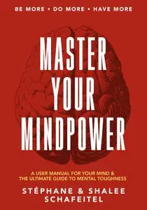 Master Your Mindpower: A User Manual For Your Mind & The Ultimate Guide To Mental Toughness