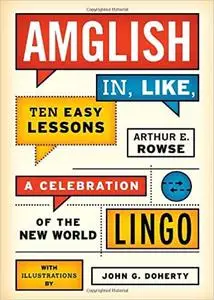 Amglish, in Like, Ten Easy Lessons: A Celebration of the New World Lingo