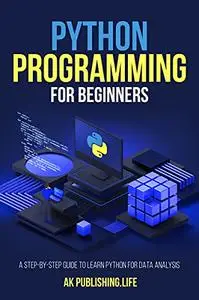 Python Programming for Beginners: A Step-by-Step Guide to Learn Python for Data Analysis