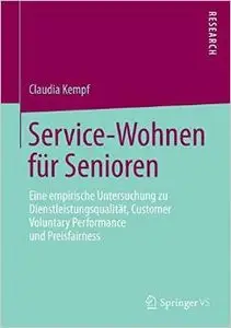Service-Wohnen für Senioren: Eine empirische Untersuchung zu Dienstleistungsqualität, Customer Voluntary Performance und...