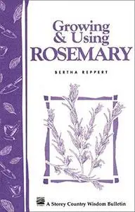 Growing & Using Rosemary: Storey's Country Wisdom Bulletin A-161 (Repost)