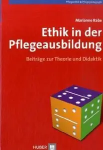 Ethik in der Pflegeausbildung: Beiträge zur Theorie und Didaktik (repost)