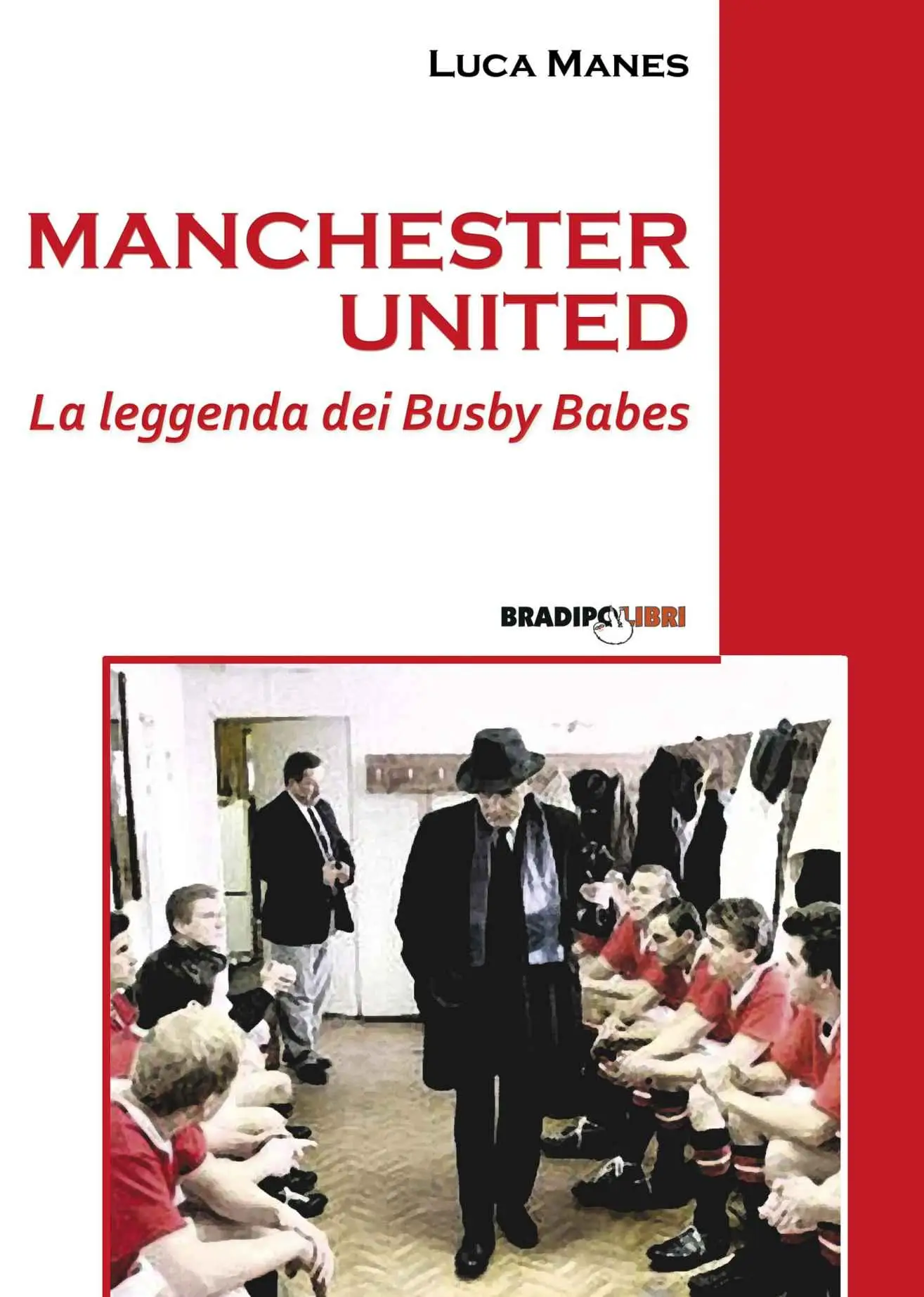 Luca Manes - Manchester United. La leggenda dei Busby Babes