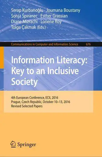 Information literacy : key to an inclusive society : 4th European Conference, ECIL 2016, Prague, Czech Republic, October 10-13,