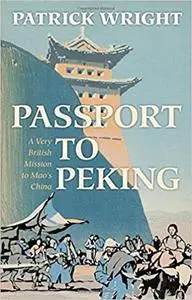 Passport to Peking: A Very British Mission to Mao's China