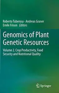 Genomics of Plant Genetic Resources: Volume 2. Crop productivity, food security and nutritional quality (Repost)