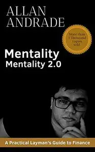 Financial Mentality 2.0: A Practical Layman's Guide to Finance