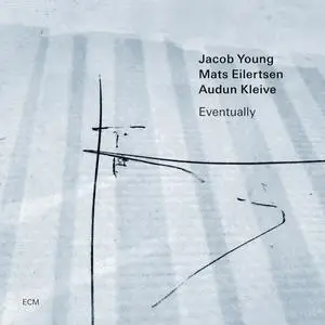 Jacob Young, Mats Eilertsen & Audun Kleive - Eventually (2023)