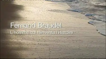 (Fr3) Fernand Braudel, l'homme qui a réinventé l'histoire (2016)