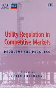 Utility Regulation in Competitive Markets: Problems and Progress