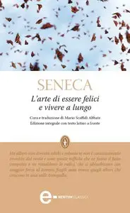 Seneca - L'arte di essere felici e vivere a lungo