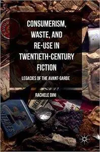 Consumerism, Waste, and Re-Use in Twentieth-Century Fiction