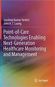 Point-of-Care Technologies Enabling Next-Generation Healthcare Monitoring and Management