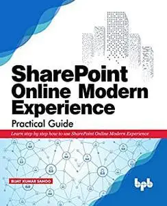 SharePoint Online Modern Experience Practical Guide: Learn step by step how to use SharePoint Online Modern Experience