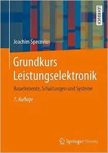 Grundkurs Leistungselektronik: Bauelemente, Schaltungen und Systeme (Repost)