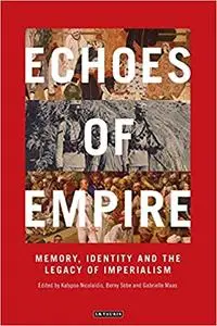 Echoes of Empire: Memory, Identity and Colonial Legacies