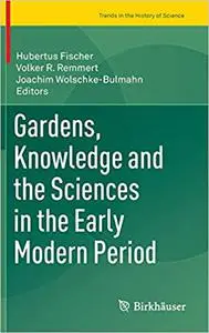 Gardens, Knowledge and the Sciences in the Early Modern Period