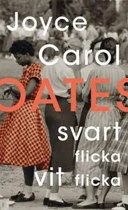 «Svart flicka, vit flicka» by Joyce Carol Oates